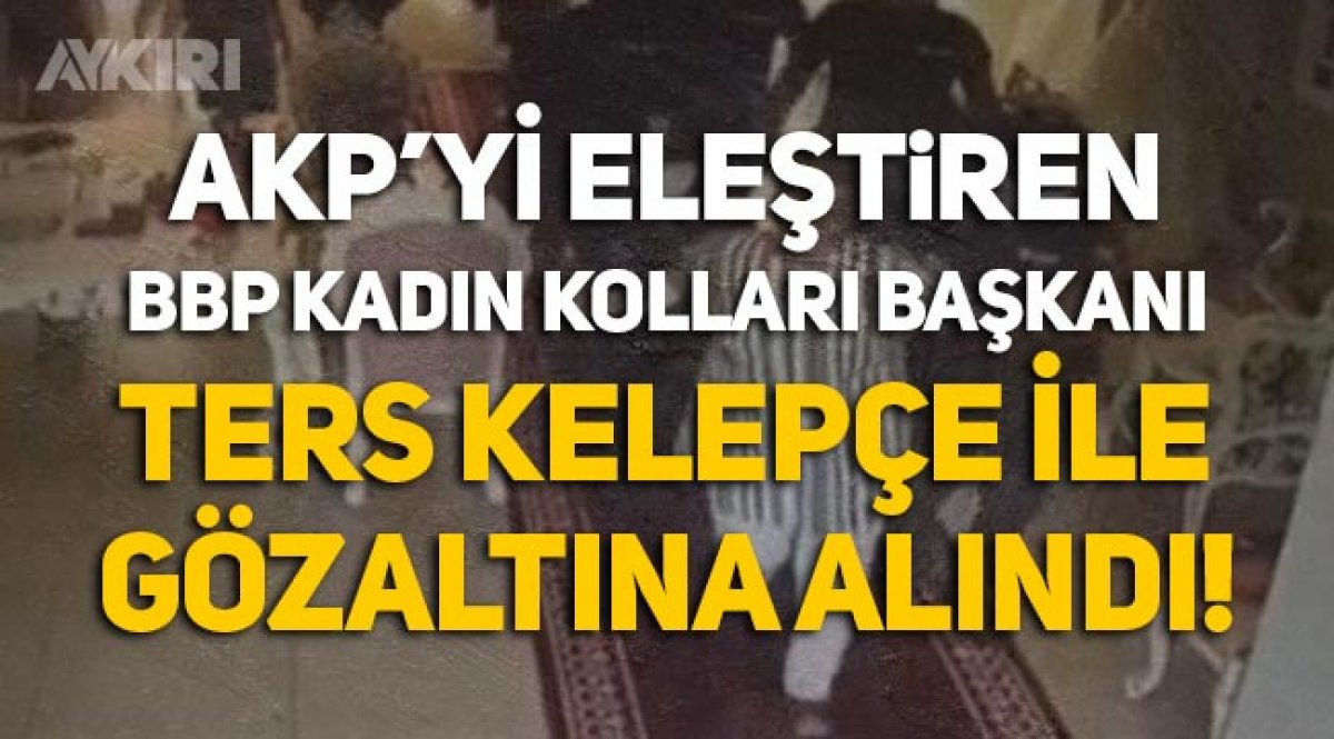 akp yi elestiren bbp kadin kollari baskani ters kelepce ile gozaltina alindi gundem aykiri haber sitesi